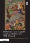Rethinking Place in South Asian and Islamic Art, 1500-Present - eBook