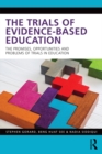 The Trials of Evidence-based Education : The Promises, Opportunities and Problems of Trials in Education - eBook