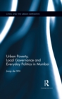 Urban Poverty, Local Governance and Everyday Politics in Mumbai - eBook
