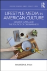 Lifestyle Media in American Culture : Gender, Class, and the Politics of Ordinariness - eBook