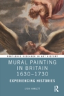 Mural Painting in Britain 1630-1730 : Experiencing Histories - eBook