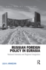 Russian Foreign Policy in Eurasia : National Interests and Regional Integration - eBook