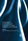 All My Relations: Understanding the Experiences of Native Americans with Disabilities - eBook