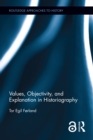 Values, Objectivity, and Explanation in Historiography - eBook