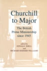 Churchill to Major: The British Prime Ministership since 1945 : The British Prime Ministership since 1945 - eBook