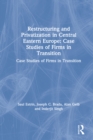 Restructuring and Privatization in Central Eastern Europe : Case Studies of Firms in Transition - eBook