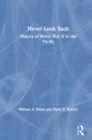 Never Look Back : History of World War II in the Pacific - eBook