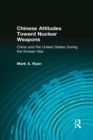Chinese Attitudes Toward Nuclear Weapons: China and the United States During the Korean War : China and the United States During the Korean War - eBook