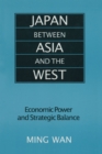 Japan Between Asia and the West : Economic Power and Strategic Balance - eBook