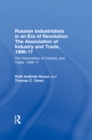 Russian Industrialists in an Era of Revolution: The Association of Industry and Trade, 1906-17 : The Association of Industry and Trade, 1906-17 - eBook