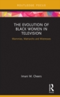 The Evolution of Black Women in Television : Mammies, Matriarchs and Mistresses - eBook