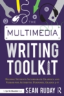 The Multimedia Writing Toolkit : Helping Students Incorporate Graphics and Videos for Authentic Purposes, Grades 3-8 - eBook