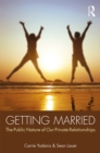 Getting Married : The Public Nature of Our Private Relationships - eBook
