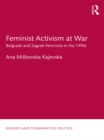 Feminist Activism at War : Belgrade and Zagreb Feminists in the 1990s - eBook