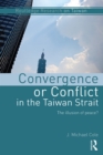 Convergence or Conflict in the Taiwan Strait : The illusion of peace? - eBook