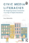 Civic Media Literacies : Re-Imagining Human Connection in an Age of Digital Abundance - eBook