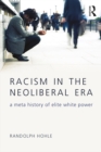 Racism in the Neoliberal Era : A Meta History of Elite White Power - eBook