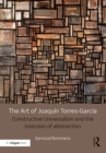The Art of Joaquin Torres-Garcia : Constructive Universalism and the Inversion of Abstraction - eBook