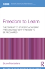 Freedom to Learn : The threat to student academic freedom and why it needs to be reclaimed - eBook
