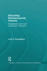 Educating Entrepreneurial Citizens : Neoliberalism and Youth Livelihoods in Tanzania - eBook