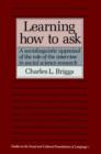 Learning How to Ask : A Sociolinguistic Appraisal of the Role of the Interview in Social Science Research - eBook