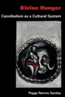 Divine Hunger : Cannibalism as a Cultural System - eBook