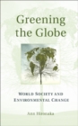 Greening the Globe : World Society and Environmental Change - eBook