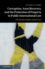 Corruption, Asset Recovery, and the Protection of Property in Public International Law : The Human Rights of Bad Guys - eBook