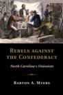 Rebels against the Confederacy : North Carolina's Unionists - eBook