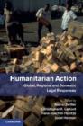 Humanitarian Action : Global, Regional and Domestic Legal Responses - eBook