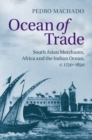 Ocean of Trade : South Asian Merchants, Africa and the Indian Ocean, c.1750-1850 - eBook