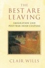 Best Are Leaving : Emigration and Post-War Irish Culture - eBook