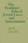 The Frankfurt School, Jewish Lives, and Antisemitism - eBook