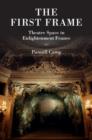 First Frame : Theatre Space in Enlightenment France - eBook