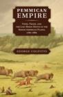 Pemmican Empire : Food, Trade, and the Last Bison Hunts in the North American Plains, 1780–1882 - eBook