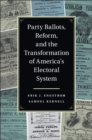 Party Ballots, Reform, and the Transformation of America's Electoral System - eBook