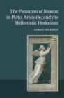 Pleasures of Reason in Plato, Aristotle, and the Hellenistic Hedonists - eBook