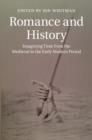Romance and History : Imagining Time from the Medieval to the Early Modern Period - eBook