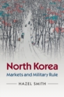 North Korea : Markets and Military Rule - eBook