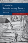 Forests in Revolutionary France : Conservation, Community, and Conflict, 1669-1848 - eBook