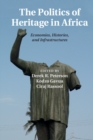 Politics of Heritage in Africa : Economies, Histories, and Infrastructures - eBook