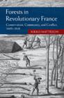 Forests in Revolutionary France : Conservation, Community, and Conflict, 1669–1848 - eBook