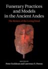 Funerary Practices and Models in the Ancient Andes : The Return of the Living Dead - eBook