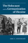 The Holocaust and the Germanization of Ukraine - eBook