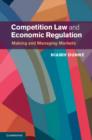 Competition Law and Economic Regulation : Making and Managing Markets - eBook