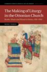 The Making of Liturgy in the Ottonian Church : Books, Music and Ritual in Mainz, 950–1050 - eBook