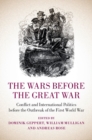 Wars before the Great War : Conflict and International Politics before the Outbreak of the First World War - eBook