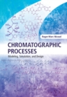 Chromatographic Processes : Modeling, Simulation, and Design - eBook