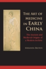Art of Medicine in Early China : The Ancient and Medieval Origins of a Modern Archive - eBook