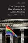 Politics of Gay Marriage in Latin America : Argentina, Chile, and Mexico - eBook